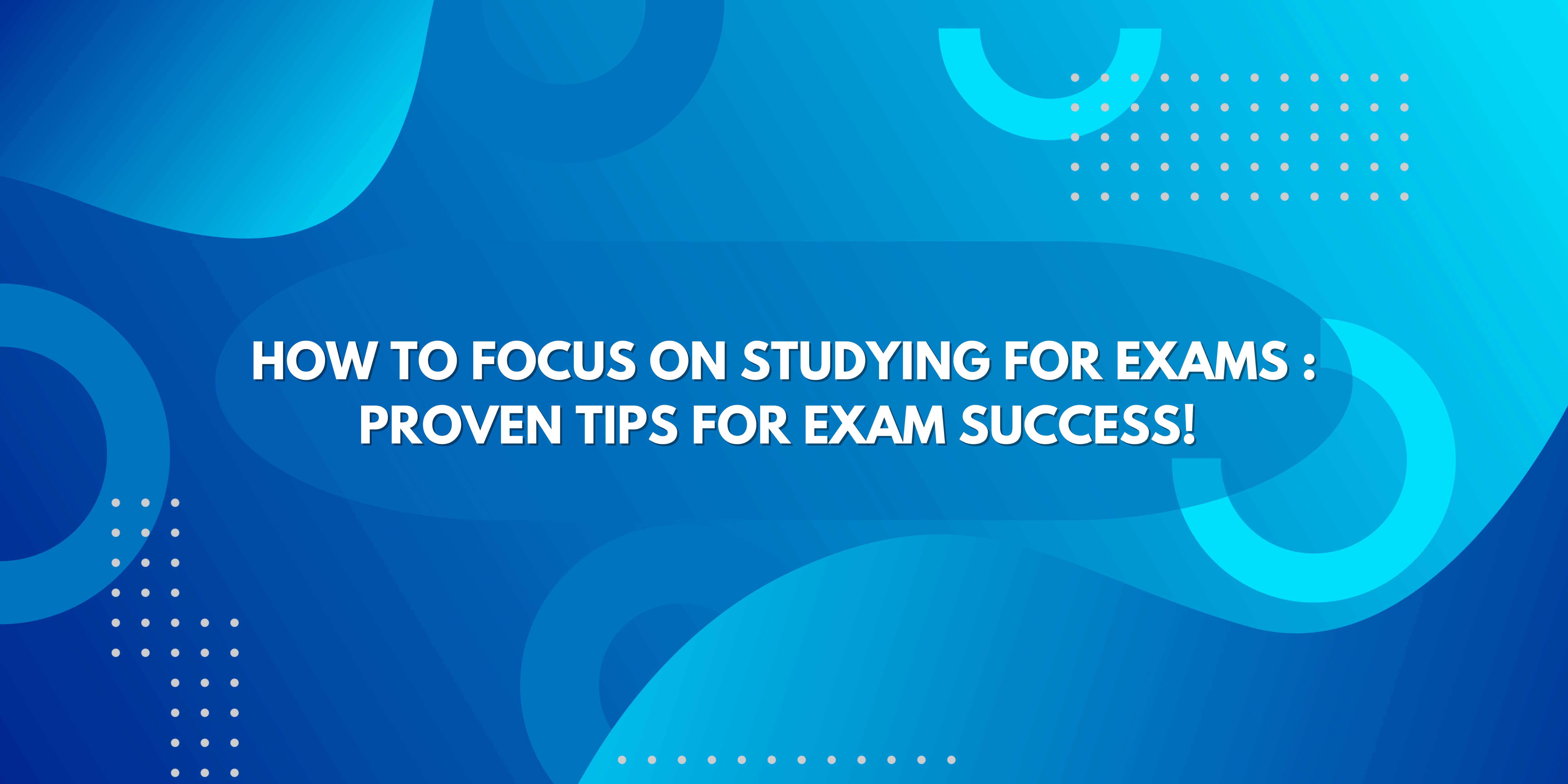 How to Focus on Studying for Exams : Proven Tips for Exam Success!